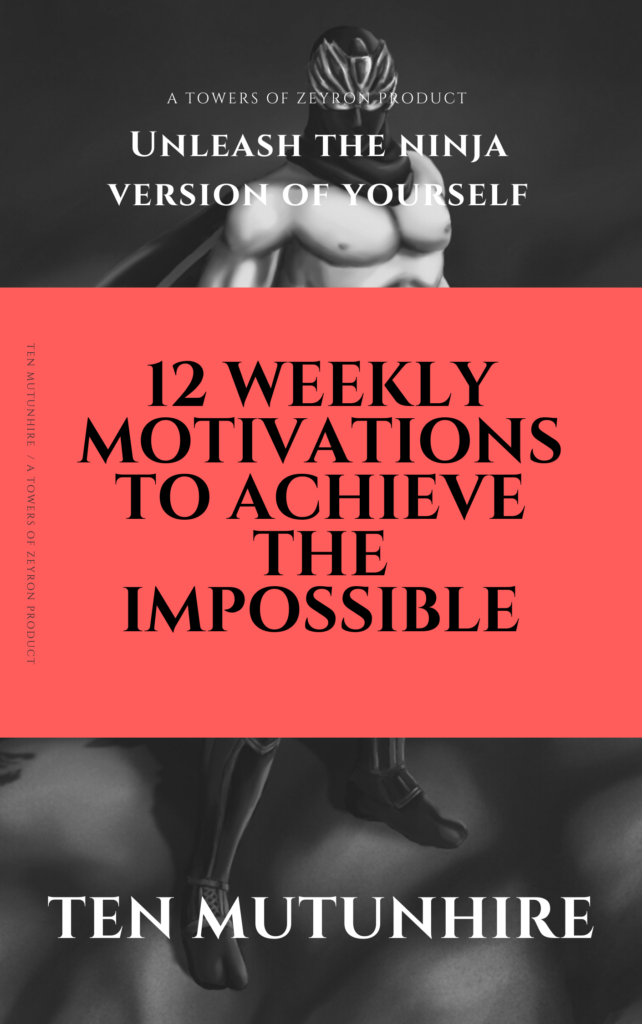 Unleash The Ninja Version Of Your Self: 12 Weekly Motivations To Achieve The Impossible
